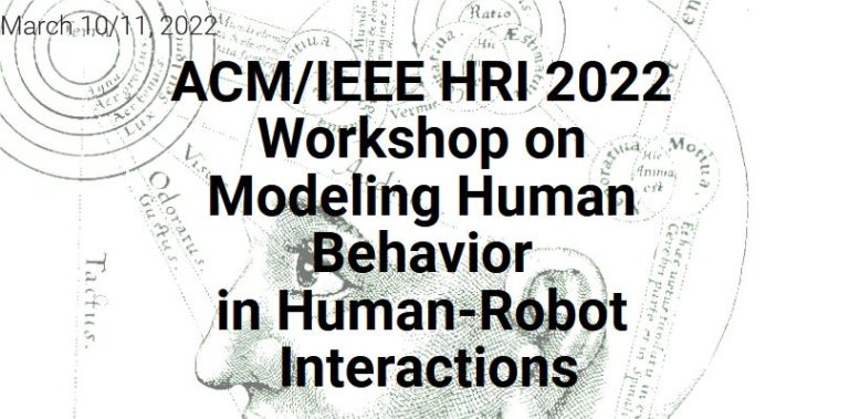 ACM/IEEE HRI 2022 Workshop on  Modeling Human Behavior  in Human-Robot Interactions